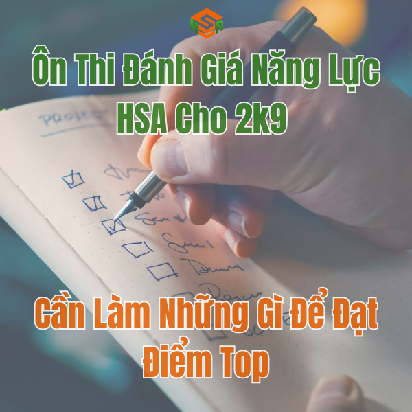 Ôn Thi Đánh Giá Năng Lực HSA Cho 2k9 Cần Làm Những Gì Để Đạt Điểm Top?